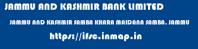 JAMMU AND KASHMIR BANK LIMITED  JAMMU AND KASHMIR SAMBA KHARA MAIDANA SAMBA, JAMMU   ifsc code